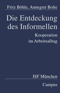 Die Entdeckung des Informellen. Der schwierige Umgang mit Kooperation im Arbeitsalltag